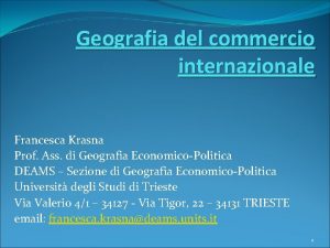 Geografia del commercio internazionale Francesca Krasna Prof Ass