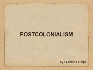 POSTCOLONIALISM by Gianluca Serpi postcolonialism With or without