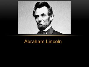 Abraham Lincoln EARLY LIFE Born February 12 1809