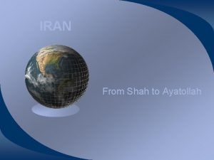 IRAN From Shah to Ayatollah PERSIA TO IRAN