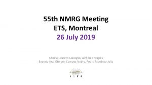 55 th NMRG Meeting ETS Montreal 26 July