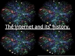 The internet and its history By Emily Anson