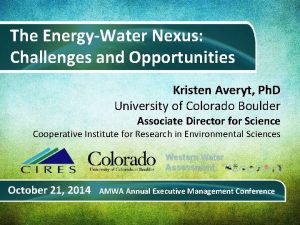 The EnergyWater Nexus Challenges and Opportunities Kristen Averyt