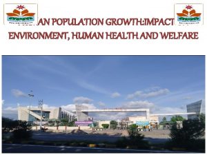 HUMAN POPULATION GROWTH IMPACT ON ENVIRONMENT HUMAN HEALTH