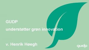 GUDP understtter grn innovation v Henrik Hegh 1