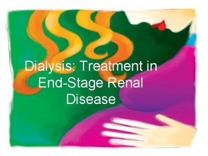 Dialysis Treatment in EndStage Renal Disease Dialysis From