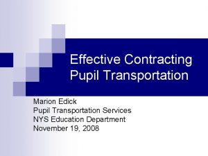 Effective Contracting Pupil Transportation Marion Edick Pupil Transportation