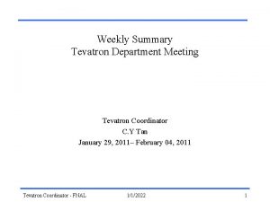 Weekly Summary Tevatron Department Meeting Tevatron Coordinator C