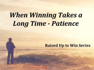 When Winning Takes a Long Time Patience Raised
