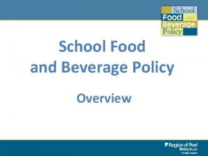 School Food and Beverage Policy Overview Purpose The