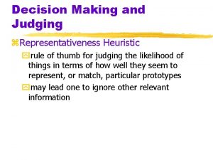 Decision Making and Judging z Representativeness Heuristic yrule