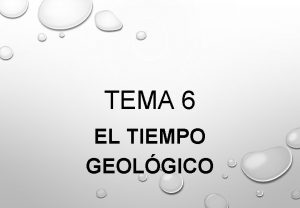 TEMA 6 EL TIEMPO GEOLGICO 1 LA TIERRA