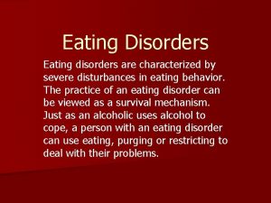 Eating Disorders Eating disorders are characterized by severe