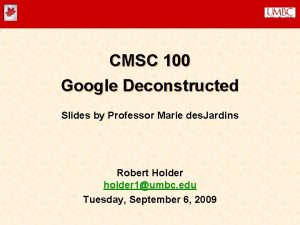 CMSC 100 Google Deconstructed Slides by Professor Marie