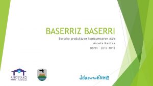 BASERRIZ BASERRI Bertako produktuen kontsumoaren alde Anoeta Ikastola