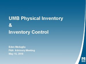 UMB Physical Inventory Inventory Control Eden Medaglia FA
