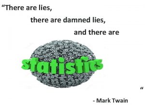 There are lies there are damned lies and There are lies there are damned lies and