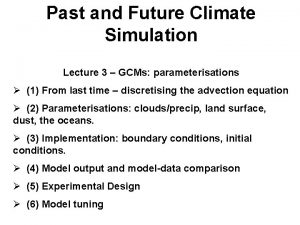 Past and Future Climate Simulation Lecture 3 GCMs
