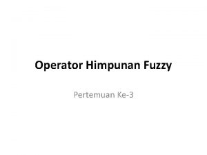 Operator Himpunan Fuzzy Pertemuan Ke3 Agenda Review Fungsi