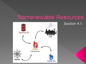 Nonrenewable Resources Section 4 1 Nonrenewable Resource Takes