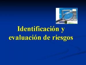 Identificacin y evaluacin de riesgos Conceptos fundamentales de