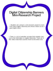 Digital Citizenship Banners MiniResearch Project Students will conduct