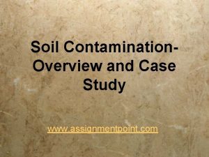 Soil Contamination Overview and Case Study www assignmentpoint