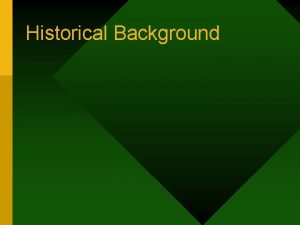 Historical Background Historical Background 1 History Politics Dates