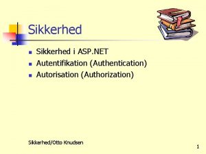 Sikkerhed n n n Sikkerhed i ASP NET