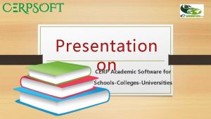 Presentation on CERP Academic Software for SchoolsCollegesUniversities Hello