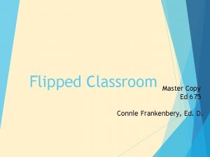 Flipped Classroom Master Copy Ed 675 Connie Frankenbery