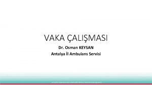 VAKA ALIMASI Dr Osman KEYSAN Antalya l Ambulans