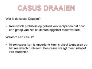 CASUS DRAAIEN Wat is de casus Draaien Realistisch