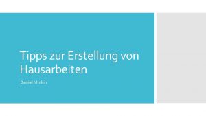 Tipps zur Erstellung von Hausarbeiten Daniel Minkin ERSTE