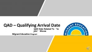 QAD Qualifying Arrival Date QAD Date Related To