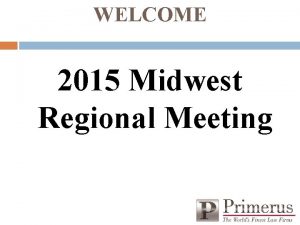 WELCOME 2015 Midwest Regional Meeting 2015 Western Regional