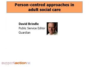 Personcentred approaches in adult social care David Brindle