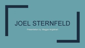 JOEL STERNFELD Presentation by Maggie Anglehart Joel Sternfeld