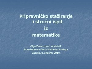 Pripravniko stairanje i struni ispit iz matematike Olga