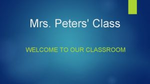 Mrs Peters Class WELCOME TO OUR CLASSROOM Homework