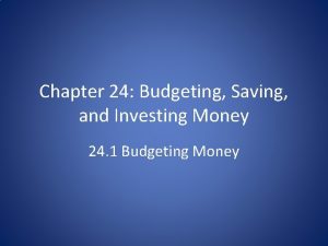 Chapter 24 Budgeting Saving and Investing Money 24