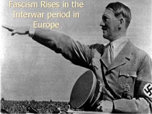 Fascism Rises in the Interwar period in Europe