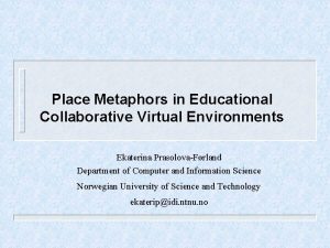 Place Metaphors in Educational Collaborative Virtual Environments Ekaterina