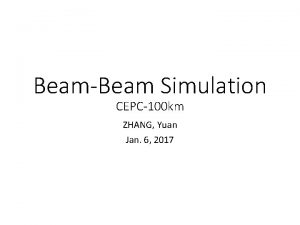 BeamBeam Simulation CEPC100 km ZHANG Yuan Jan 6