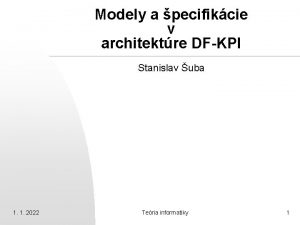 Modely a pecifikcie v architektre DFKPI Stanislav uba