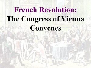 French Revolution The Congress of Vienna Convenes Objectives