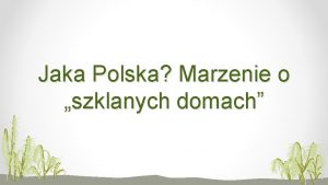Jaka Polska Marzenie o szklanych domach Cele lekcji
