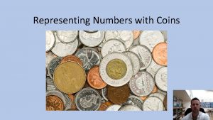 Representing Numbers with Coins There are many ways