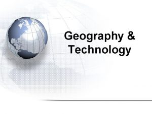 Geography Technology Remember Geographers try to answer three