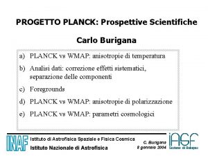 PROGETTO PLANCK Prospettive Scientifiche Carlo Burigana a PLANCK